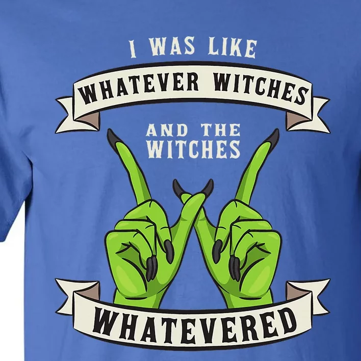 Whatever Witches Witch Wiccan Costume Funny Halloween Gifts Tall T-Shirt