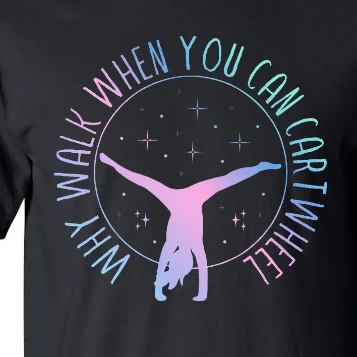 Why Walk When You Can Cartwheel Gymnast Gymnastic Gifts Girl Tall T-Shirt