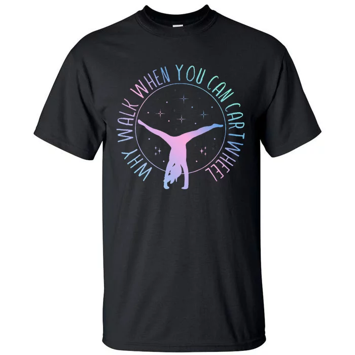 Why Walk When You Can Cartwheel Gymnast Gymnastic Gifts Girl Tall T-Shirt