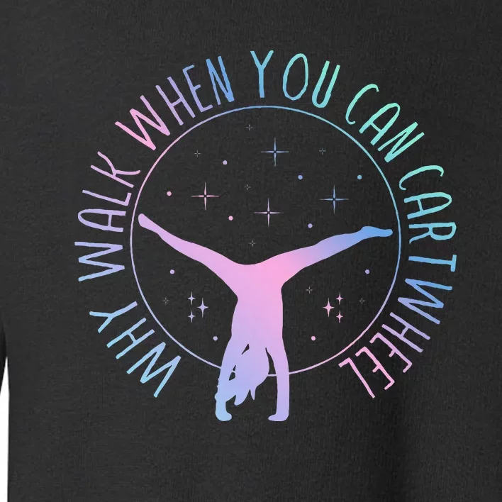 Why Walk When You Can Cartwheel Gymnast Gymnastic Gifts Girl Toddler Sweatshirt