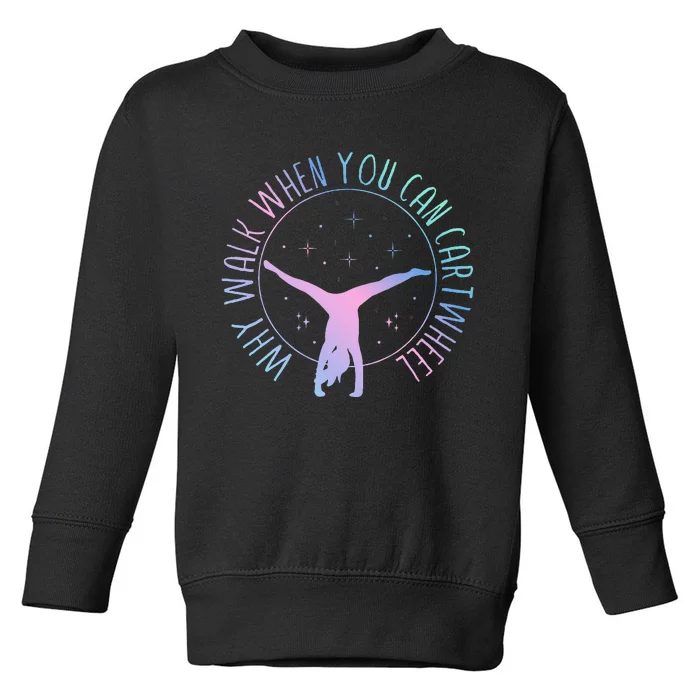 Why Walk When You Can Cartwheel Gymnast Gymnastic Gifts Girl Toddler Sweatshirt