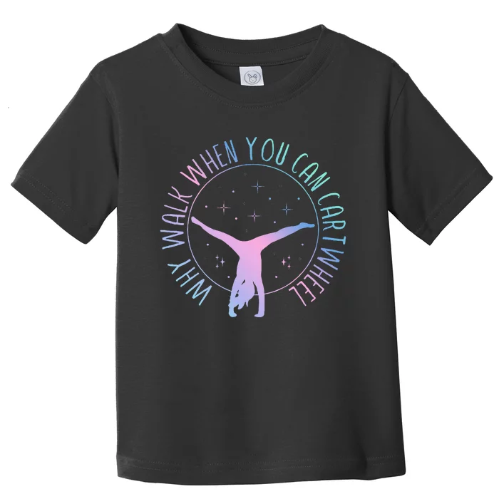 Why Walk When You Can Cartwheel Gymnast Gymnastic Gifts Girl Toddler T-Shirt