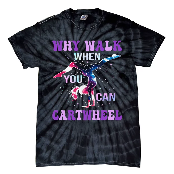 Why Walk When You Can Cartwheel Cute Gymnastics Women Gift Tie-Dye T-Shirt