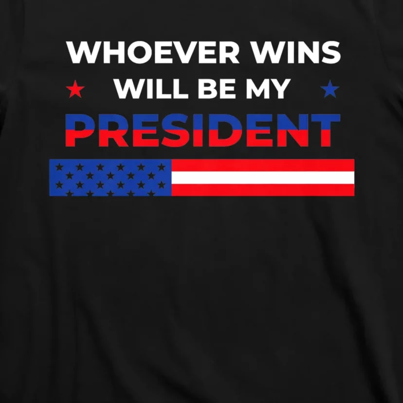 Whoever Wins Will Be My President 2024 Election T-Shirt