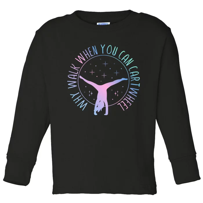 Why Walk When You Can Cartwheel Gymnast Gymnastic Gifts Girl Toddler Long Sleeve Shirt