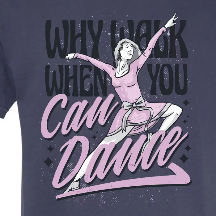 Why Walk When You Can Dance Garment-Dyed Heavyweight T-Shirt