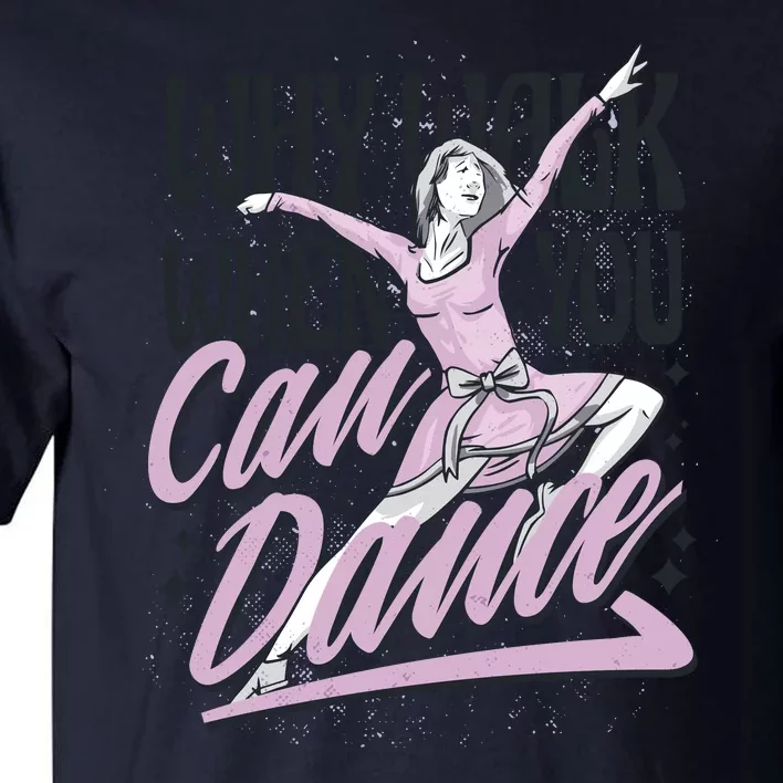 Why Walk When You Can Dance Tall T-Shirt