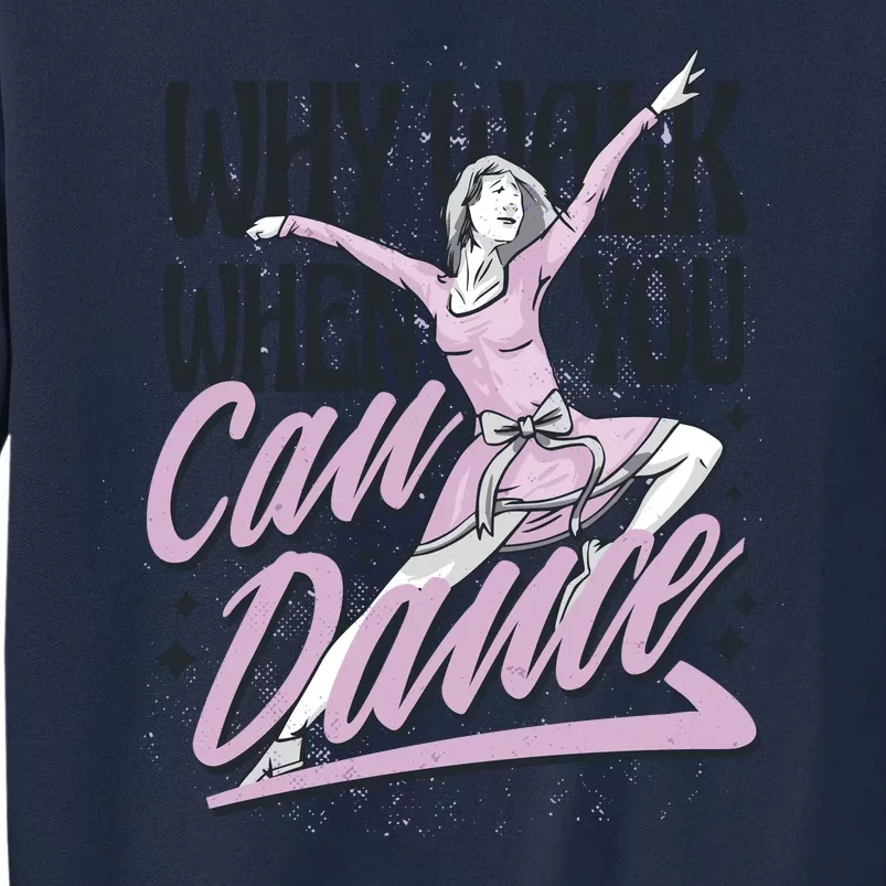 Why Walk When You Can Dance Tall Sweatshirt