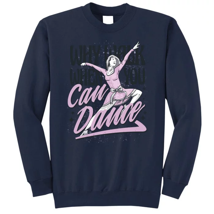 Why Walk When You Can Dance Tall Sweatshirt