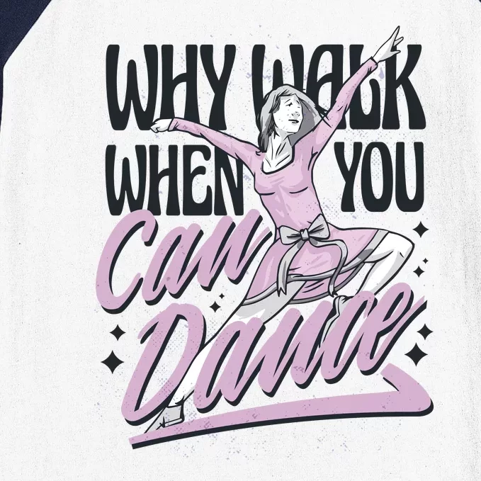 Why Walk When You Can Dance Baseball Sleeve Shirt