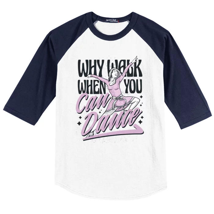 Why Walk When You Can Dance Baseball Sleeve Shirt