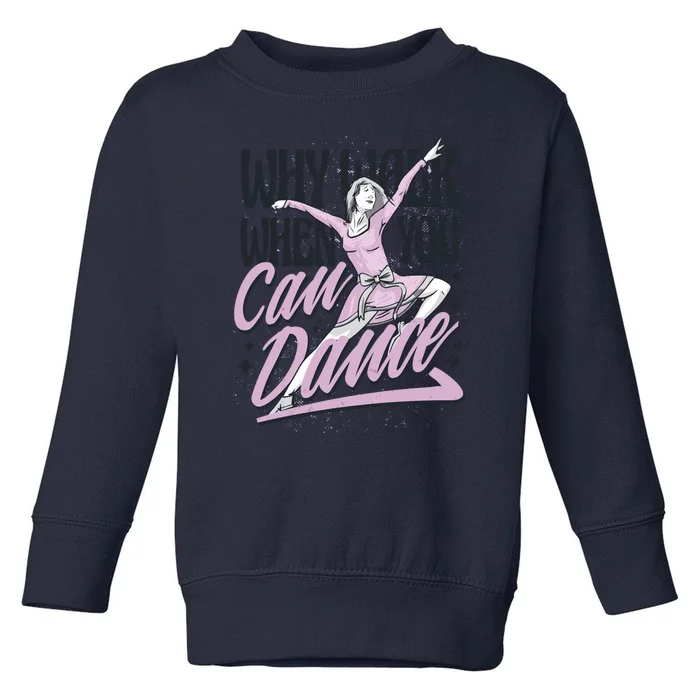 Why Walk When You Can Dance Toddler Sweatshirt