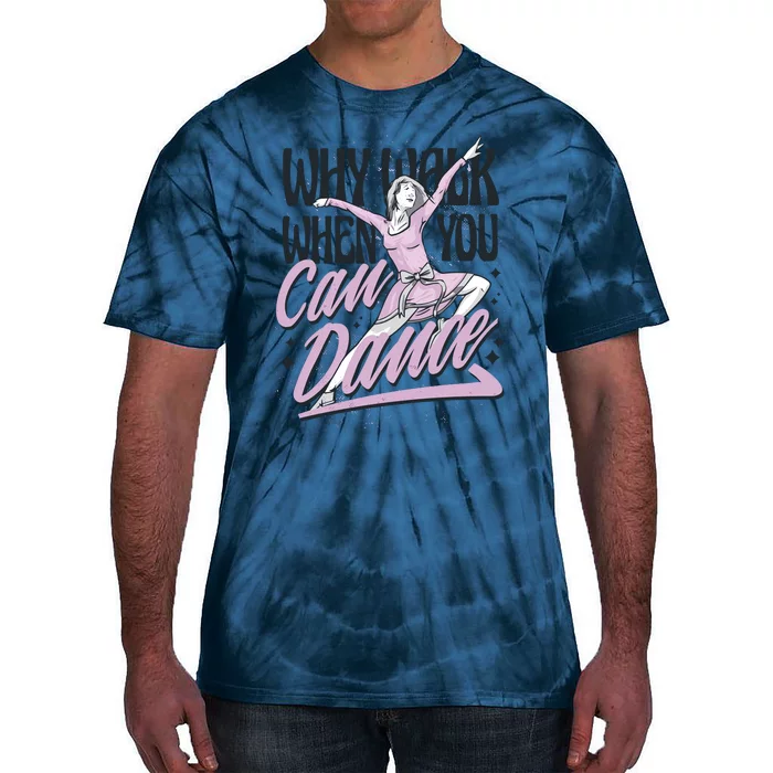 Why Walk When You Can Dance Tie-Dye T-Shirt