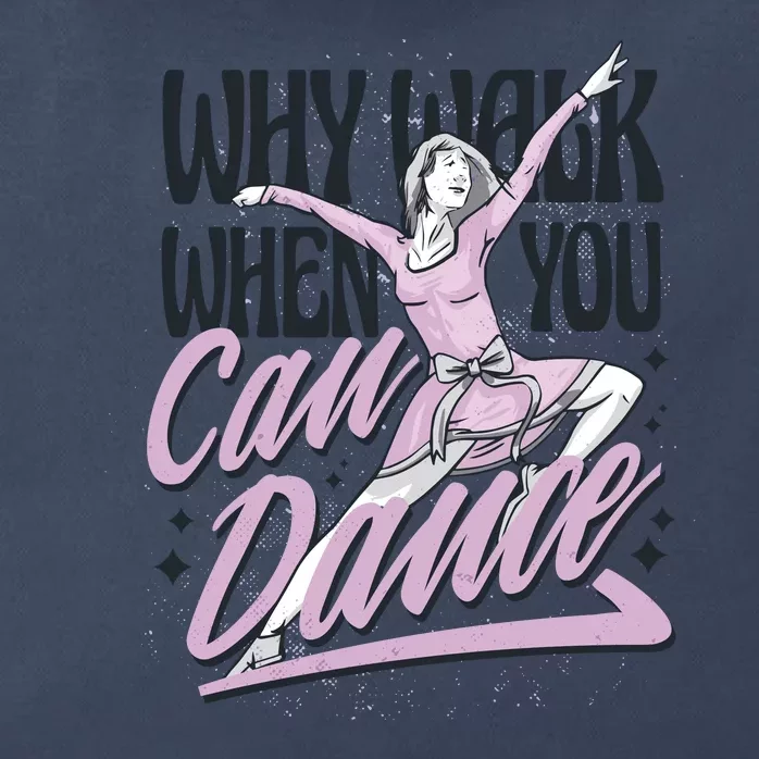 Why Walk When You Can Dance Zip Tote Bag