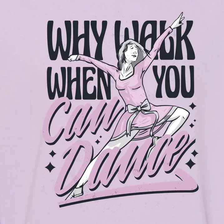 Why Walk When You Can Dance Garment-Dyed Sweatshirt