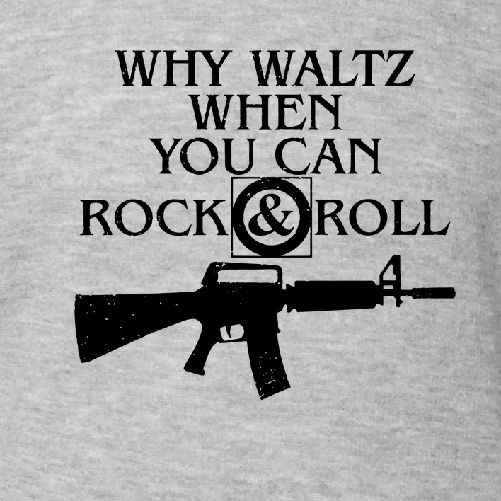 Why Waltz When You Can Rock N Roll Toddler Sweatshirt