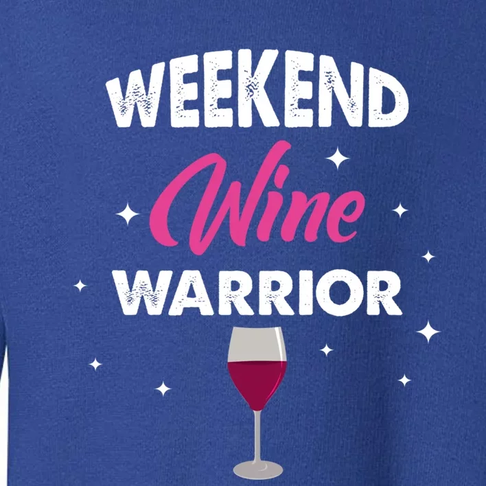 Wo Weekend Warrior Wine Funny Day Ing Gift Toddler Sweatshirt