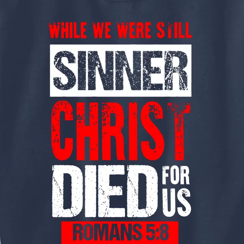 While We Were Still Sinners Christ Died For Us Kids Sweatshirt