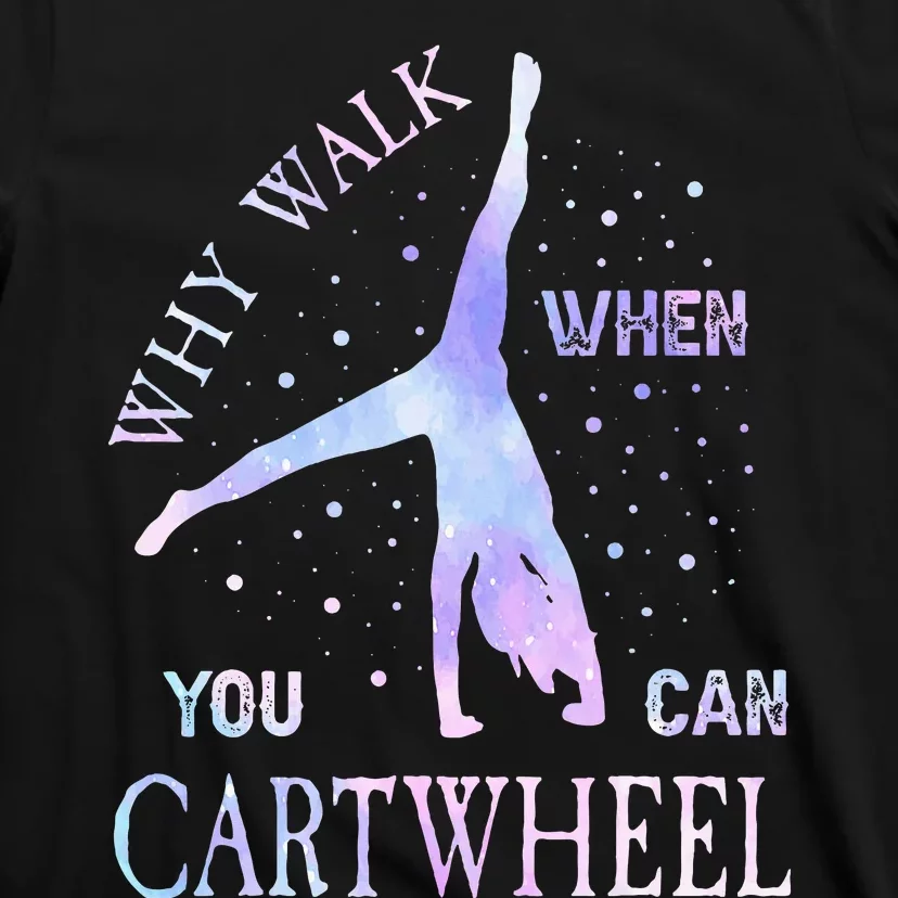 Why Walk When You Can Cartwheel Cute Gymnastics T-Shirt