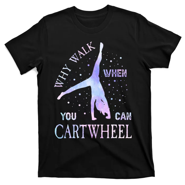 Why Walk When You Can Cartwheel Cute Gymnastics T-Shirt