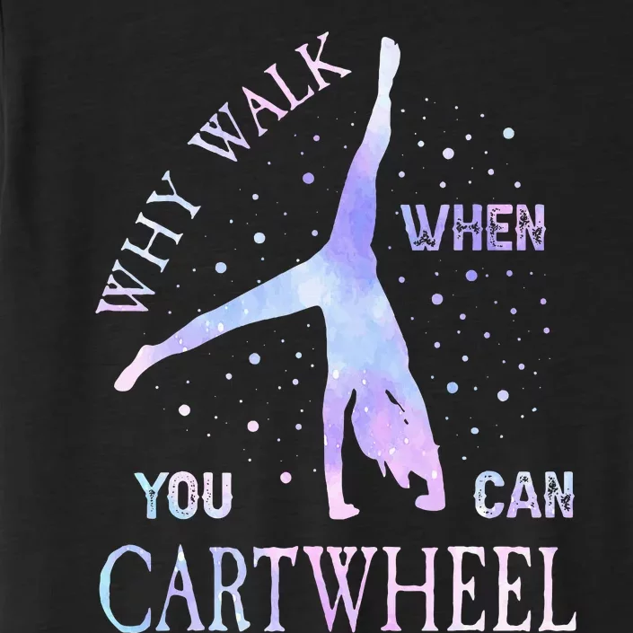 Why Walk When You Can Cartwheel Cute Gymnastics ChromaSoft Performance T-Shirt