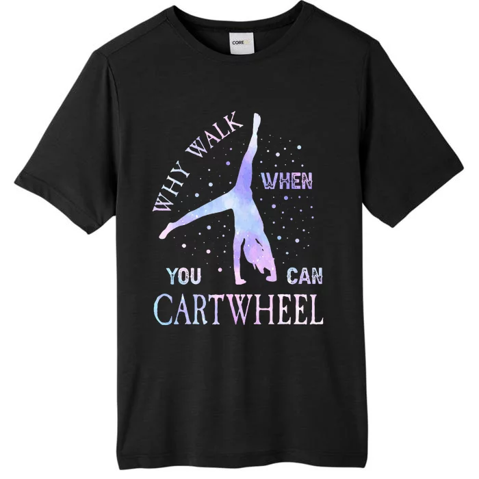 Why Walk When You Can Cartwheel Cute Gymnastics ChromaSoft Performance T-Shirt