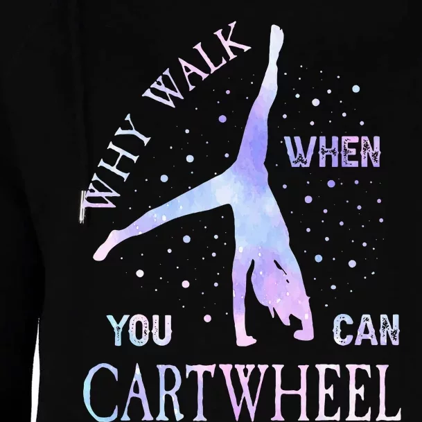 Why Walk When You Can Cartwheel Cute Gymnastics Womens Funnel Neck Pullover Hood