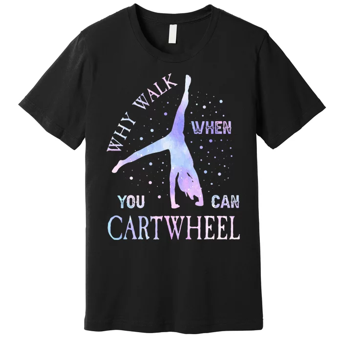 Why Walk When You Can Cartwheel Cute Gymnastics Premium T-Shirt