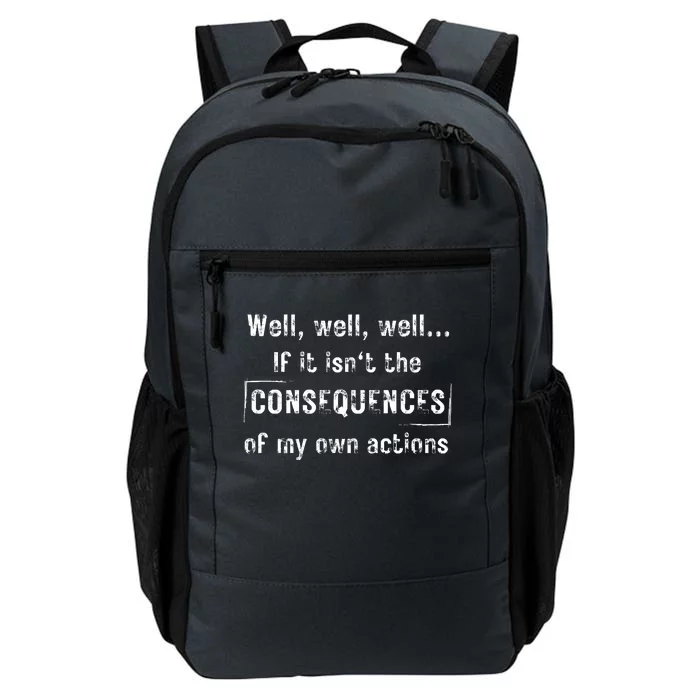 Well, Well, Well If It Isn't The Consequences Of My Own Actions Daily Commute Backpack