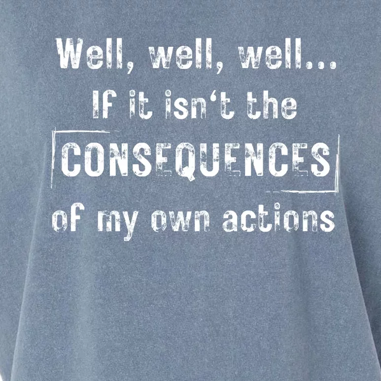 Well, Well, Well If It Isn't The Consequences Of My Own Actions Garment-Dyed Women's Muscle Tee