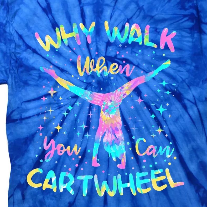 Why Walk When You Can Cartwheel Gymnast Gymnastic Tumbling Tie-Dye T-Shirt