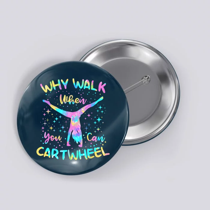 Why Walk When You Can Cartwheel For Girl Funny Gymnastics Button