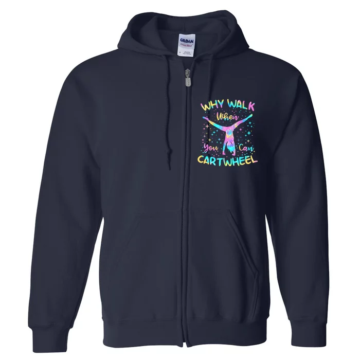 Why Walk When You Can Cartwheel For Girl Funny Gymnastics Full Zip Hoodie