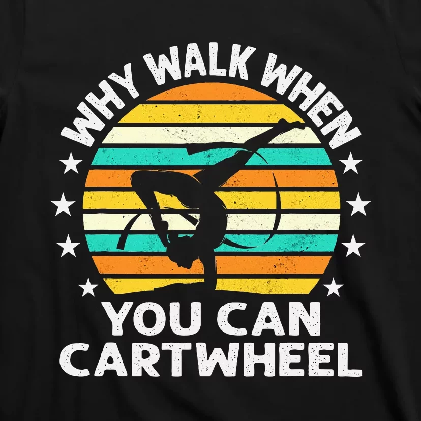 Why Walk When You Cartwheel Gymnastics T-Shirt