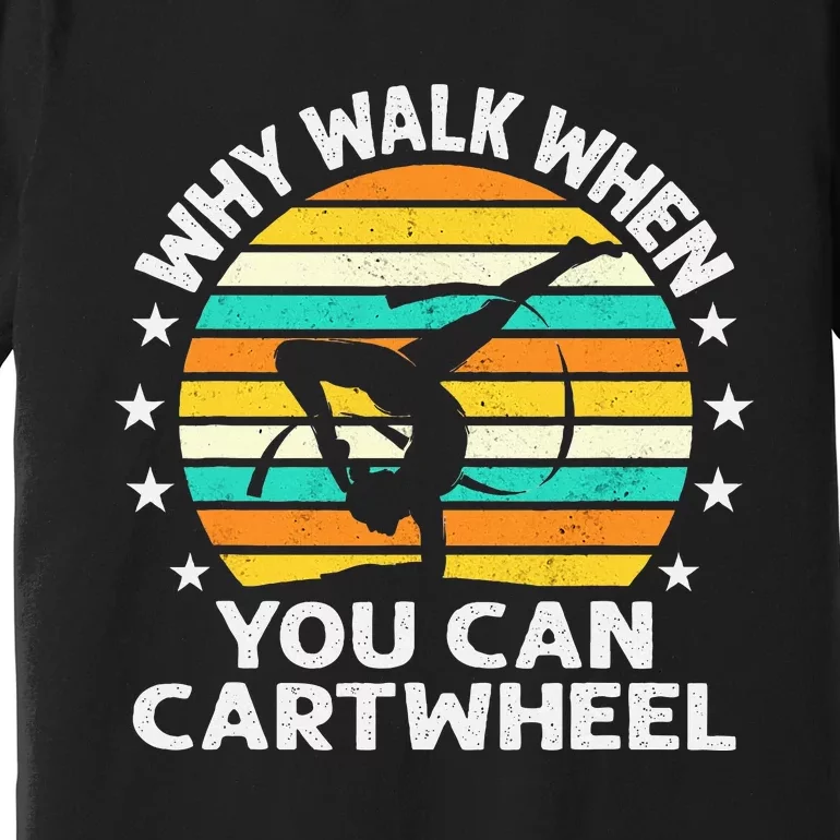 Why Walk When You Cartwheel Gymnastics Premium T-Shirt