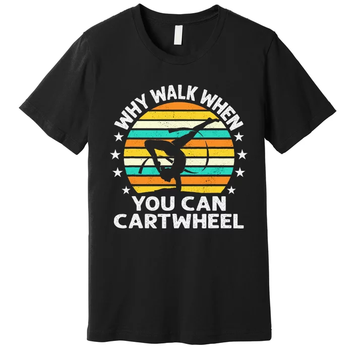 Why Walk When You Cartwheel Gymnastics Premium T-Shirt