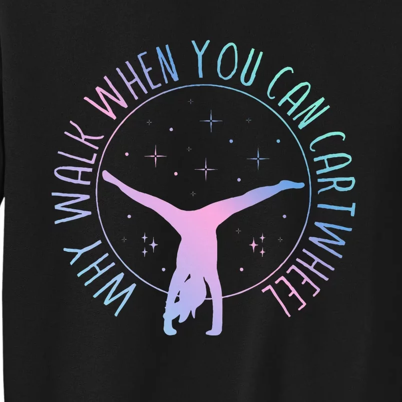 Why Walk When You Can Cartwheel Gymnast Gymnastic Sweatshirt