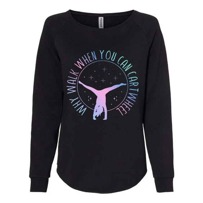 Why Walk When You Can Cartwheel Gymnast Gymnastic Womens California Wash Sweatshirt