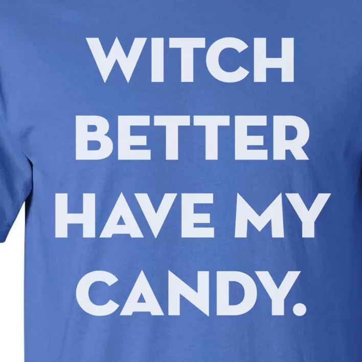 Well Worn Witch Better Have My Candy Gift Tall T-Shirt