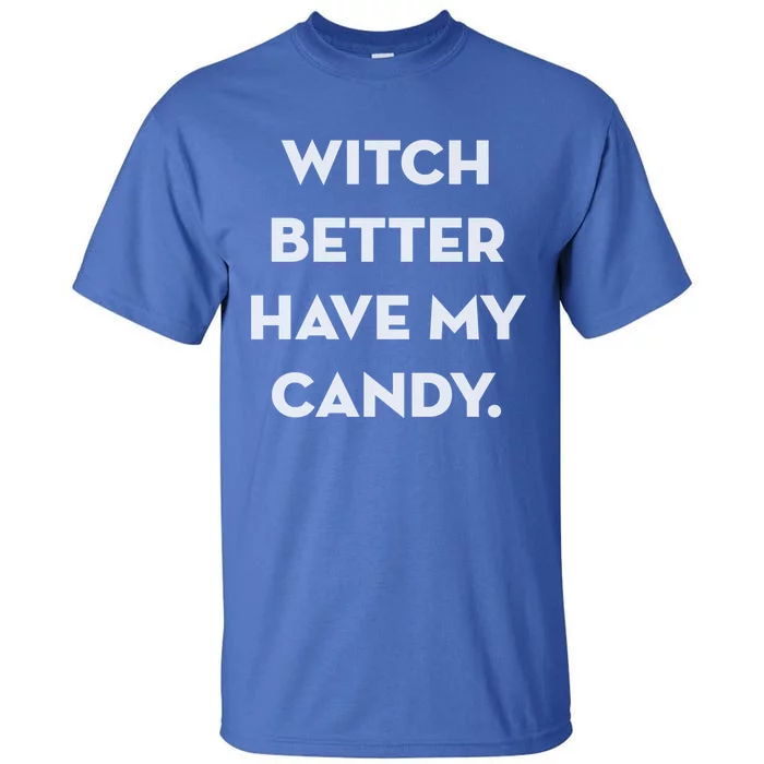 Well Worn Witch Better Have My Candy Gift Tall T-Shirt