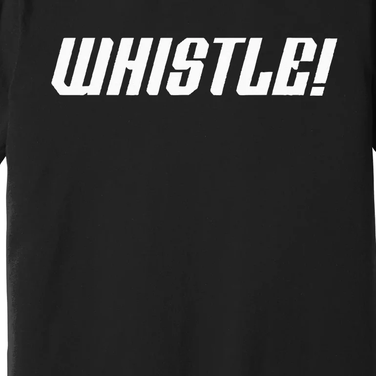 Whistle Whistle Premium T-Shirt