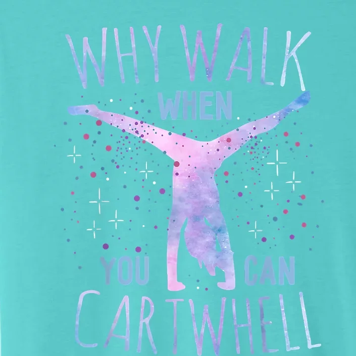 Why Walk When You Can Cartwheel Gymnast Gymnastic Gifts Girl ChromaSoft Performance T-Shirt