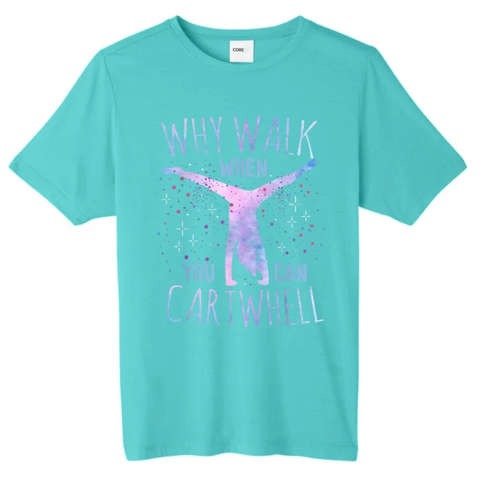 Why Walk When You Can Cartwheel Gymnast Gymnastic Gifts Girl ChromaSoft Performance T-Shirt