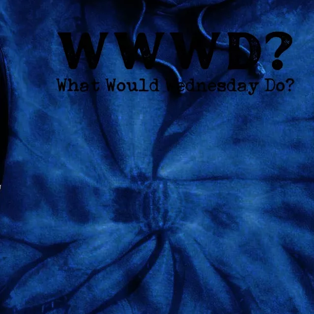 WWWD What Would Wednesday Do Tie Dye Hoodie