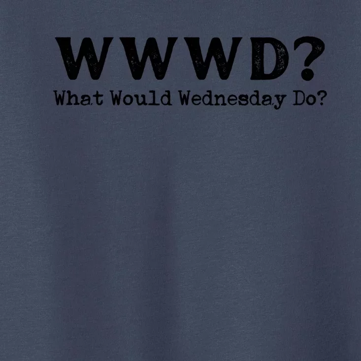 WWWD What Would Wednesday Do Toddler T-Shirt