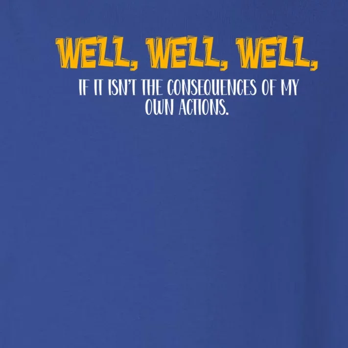 Well Well Well If It Isnt The Consequences Of My Own Action Gift Toddler Long Sleeve Shirt