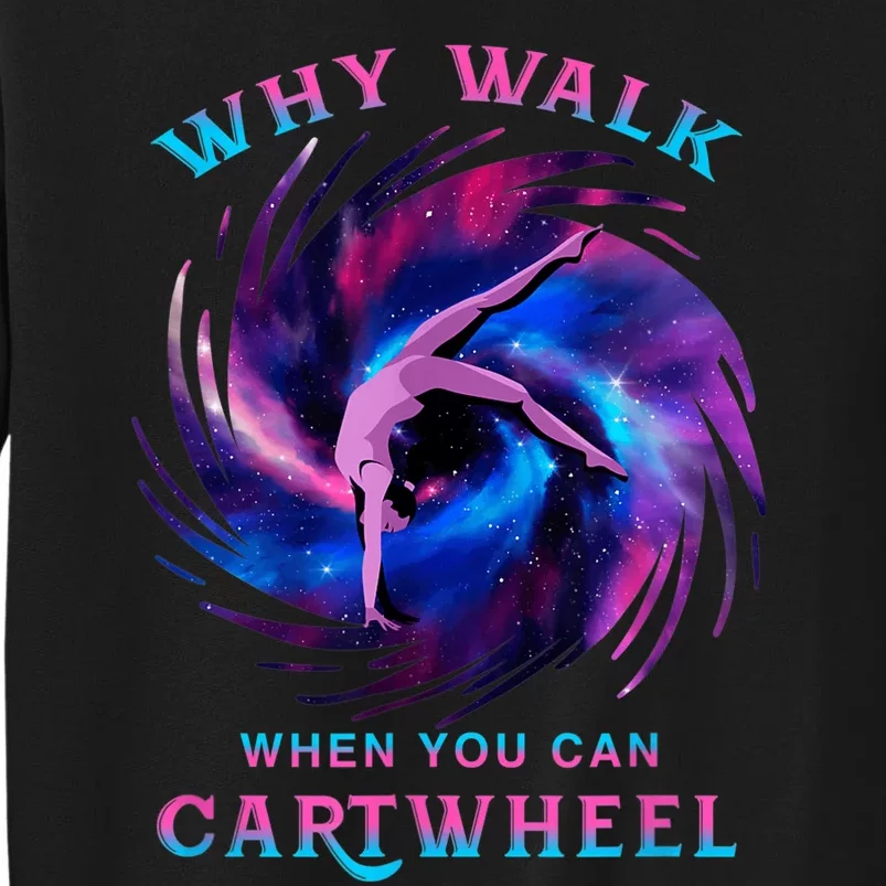 Why Walk When You Can Cartwheel Gymnastics Milky Way Galaxy Tall Sweatshirt