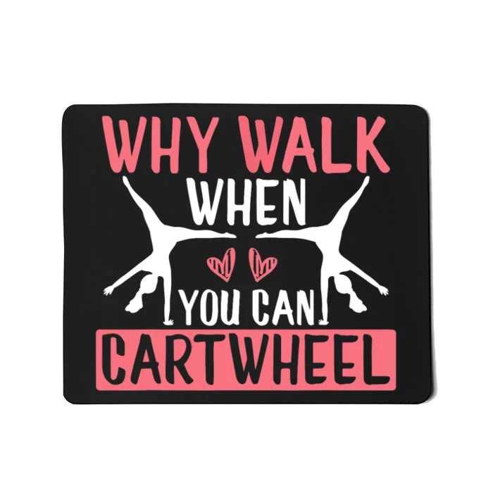 Why Walk When You Can Cartwheel Funny Gymnastics Girl Gift Mousepad