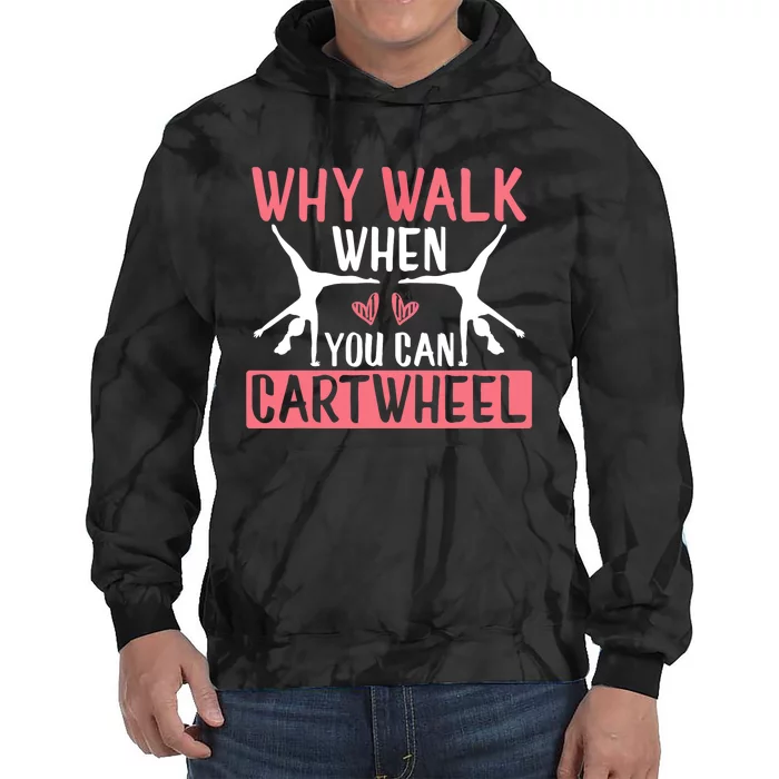 Why Walk When You Can Cartwheel Funny Gymnastics Girl Gift Tie Dye Hoodie