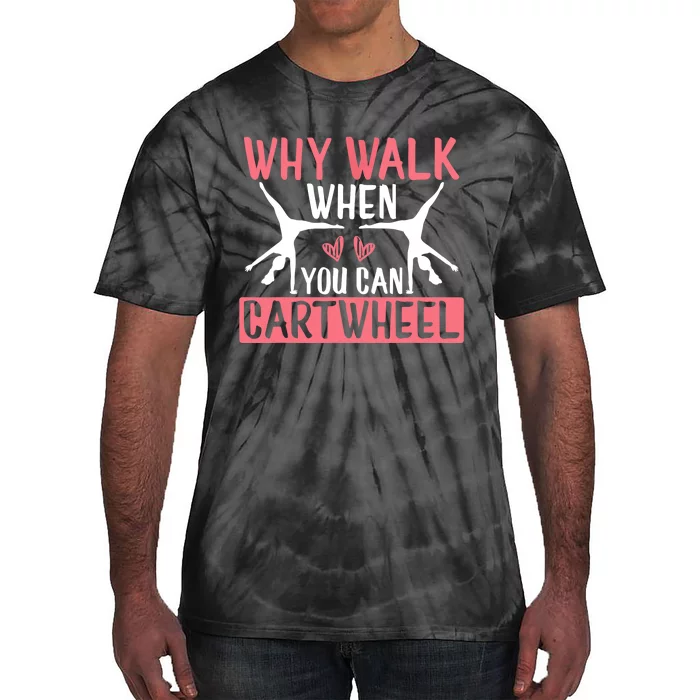 Why Walk When You Can Cartwheel Funny Gymnastics Girl Gift Tie-Dye T-Shirt